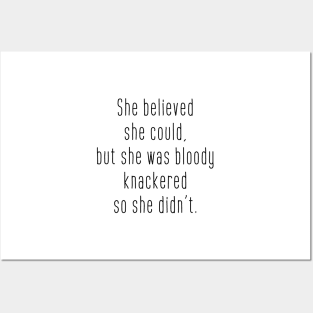 She believed she could but she was bloody knackered so she didn't Posters and Art